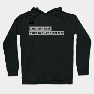 Don't Look Back You're Not Going That Way - Motivation quote Hoodie